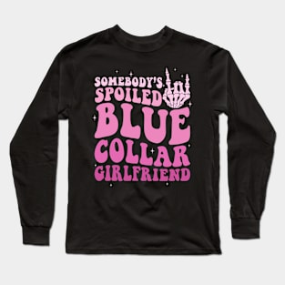 Somebody's Spoiled Blue Collar Girlfriend Long Sleeve T-Shirt